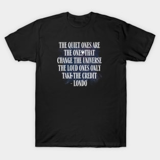 The Quiet Ones are the Ones that Change the Universe - The Loud Ones Only take the Credit II - Black - B5 Sci-Fi T-Shirt